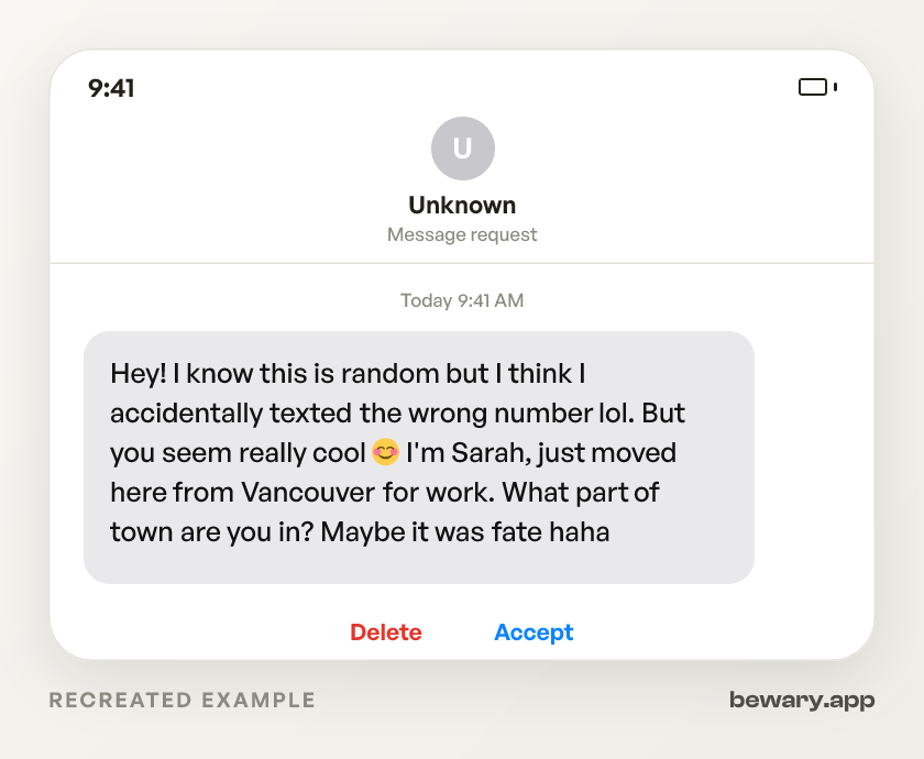 Recreated example of the scam dm: Hey! I know this is random but I think I accidentally texted the wrong number lol. But you seem really cool 😊