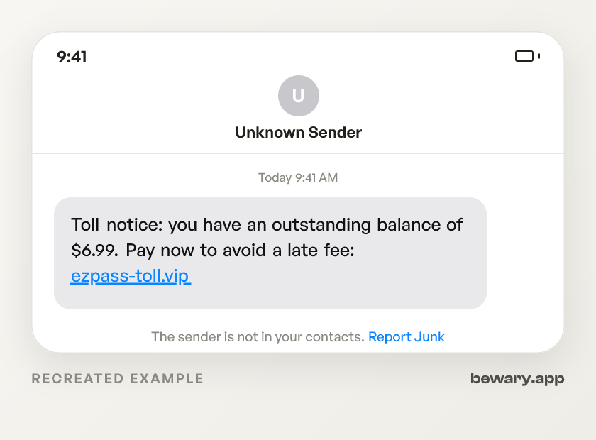 Recreated example of the toll roads scam text message: Toll notice: you have an outstanding balance of $6.99. Pay now to avoid a late fee: ezpass-toll.vip